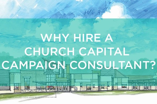 Why Hire A Church Capital Campaign Consultant.jpg