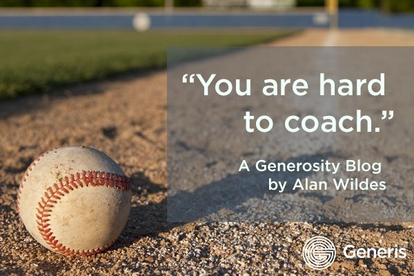 You are hard to coach a generosity blog by alan wildes