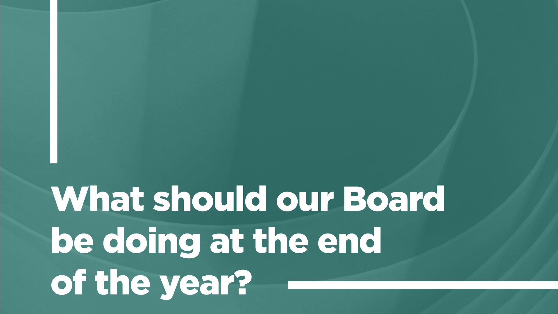 What Should Our Board Be Doing at the End of the Year?
