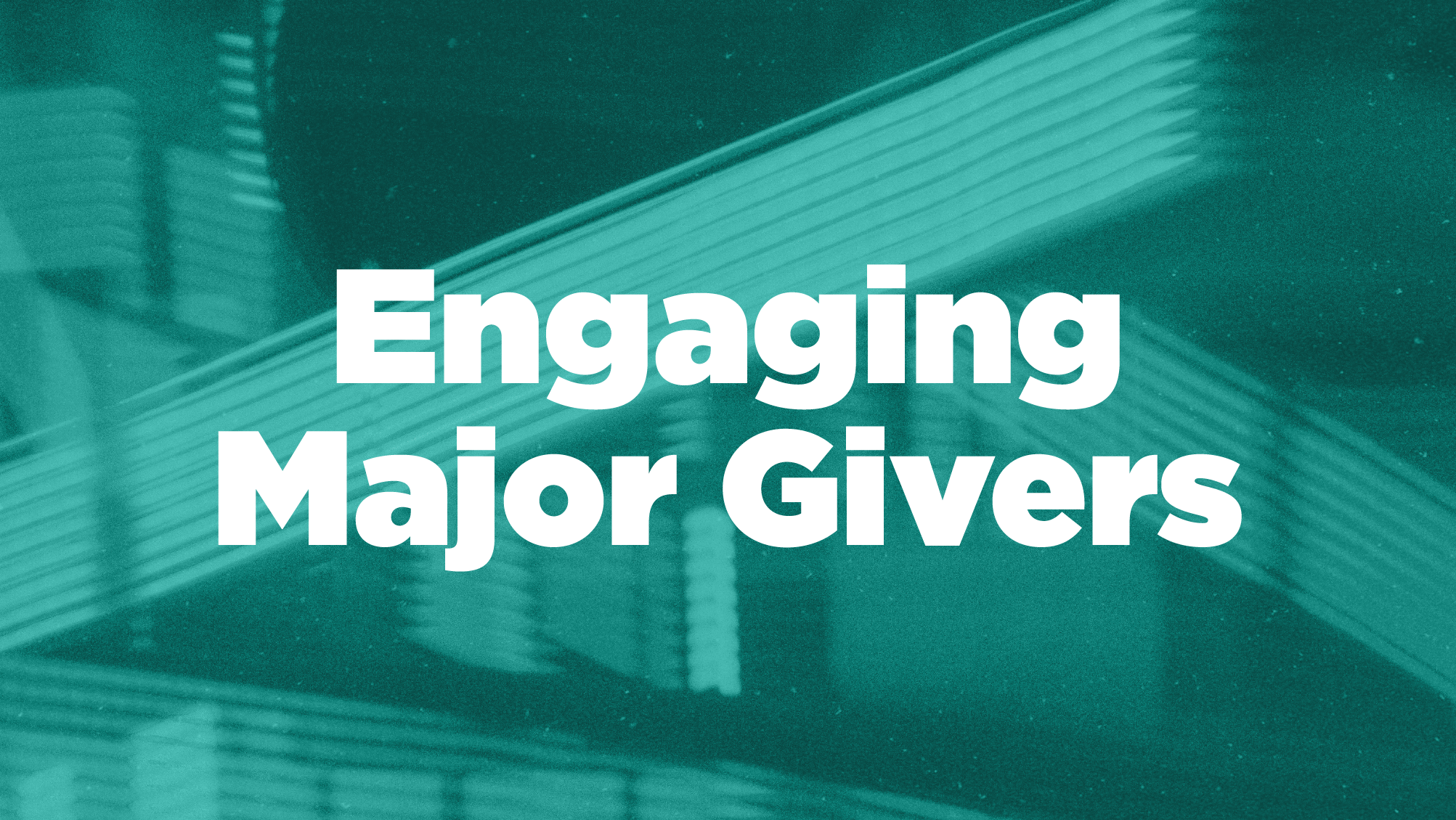 Engaging Major Givers During The Last Quarter