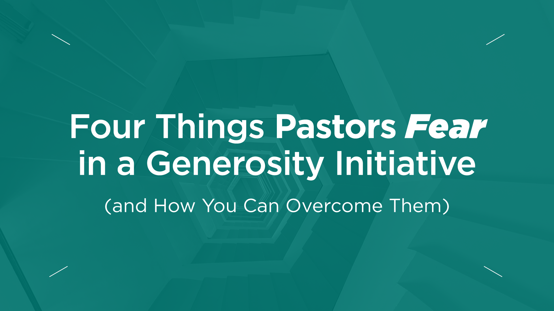 Four Things Pastors Fear in a Generosity Initiative (and How You Can Overcome Them)
